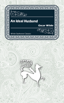An Ideal Husband, a Play by Oscar Wilde
